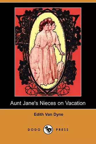 Aunt Jane's Nieces on Vacation (Dodo Press) cover