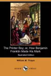 The Printer Boy; Or, How Benjamin Franklin Made His Mark (Illustrated Edition) (Dodo Press) cover