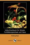 Volks-Kochbuch Fur Schule, Fortbildungsschule Und Haus (Dodo Press) cover