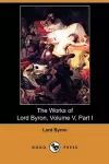 The Works of Lord Byron, Volume V, Part I (Dodo Press) cover