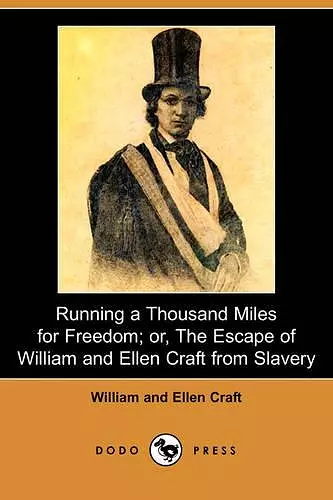 Running a Thousand Miles for Freedom; Or, the Escape of William and Ellen Craft from Slavery (Dodo Press) cover