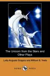 The Unicorn from the Stars and Other Plays (Dodo Press) cover