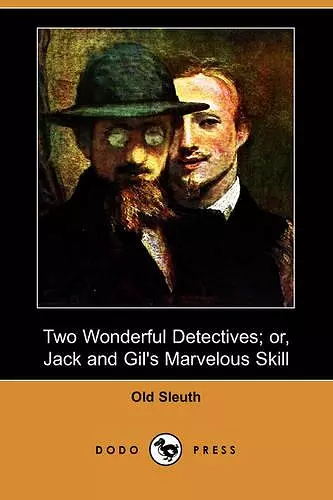 Two Wonderful Detectives; Or, Jack and Gil's Marvelous Skill (Dodo Press) cover