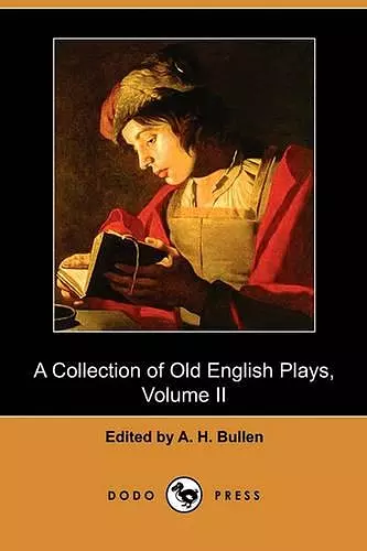 A Collection of Old English Plays, Volume II (Dodo Press) cover