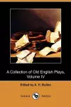 A Collection of Old English Plays, Volume IV (Dodo Press) cover