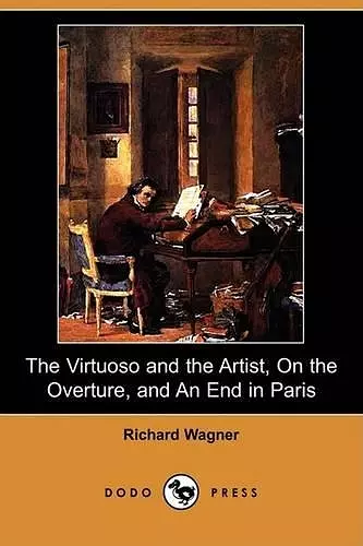 The Virtuoso and the Artist, on the Overture, and an End in Paris (Dodo Press) cover