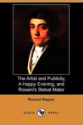 The Artist and Publicity, a Happy Evening, and Rossini's Stabat Mater (Dodo Press) cover