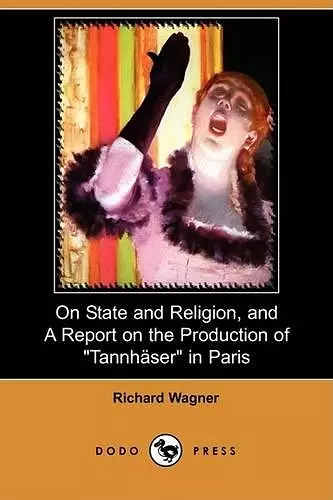 On State and Religion, and a Report on the Production of Tannhauser in Paris (Dodo Press) cover