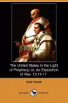 The United States in the Light of Prophecy; Or, an Exposition of REV. 13 cover