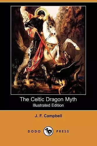 The Celtic Dragon Myth, with the Geste of Fraoch and the Dragon (Illustrated Edition) (Dodo Press) cover