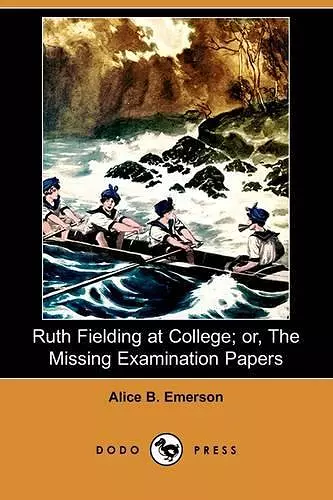 Ruth Fielding at College; Or, the Missing Examination Papers (Dodo Press) cover