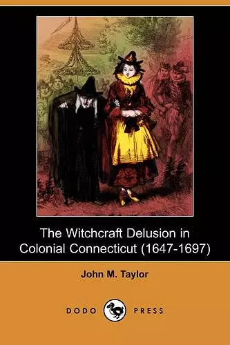 The Witchcraft Delusion in Colonial Connecticut (1647-1697) (Dodo Press) cover