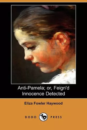 Anti-Pamela; Or, Feign'd Innocence Detected (Dodo Press) cover