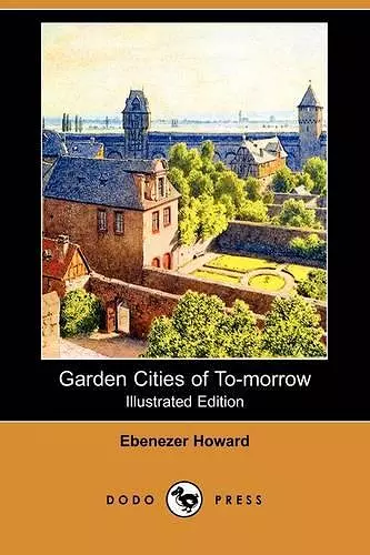 Garden Cities of To-Morrow (Illustrated Edition) (Dodo Press) cover