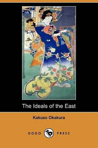 The Ideals of the East (Dodo Press) cover