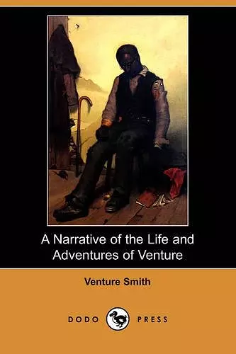 A Narrative of the Life and Adventures of Venture, a Native of Africa, But Resident Above Sixty Years in the United States of America, Related by Hi cover