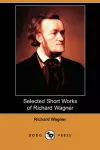 Selected Short Works of Richard Wagner (Dodo Press) cover