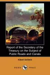 Report of the Secretary of the Treasury on the Subject of Public Roads and Canals (Dodo Press) cover