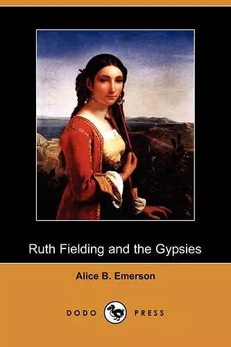 Ruth Fielding and the Gypsies; Or, the Missing Pearl Necklace (Dodo Press) cover