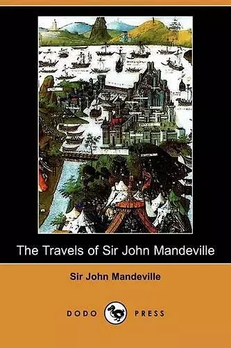 The Travels of Sir John Mandeville (Dodo Press) cover