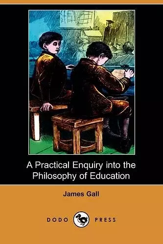 A Practical Enquiry Into the Philosophy of Education (Dodo Press) cover