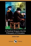 A Practical Enquiry Into the Philosophy of Education (Dodo Press) cover