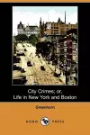 City Crimes; Or, Life in New York and Boston (Dodo Press) cover