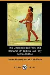 The Cherokee Ball Play, and Remarks on Ojibwa Ball Play (Illustrated Edition) (Dodo Press) cover