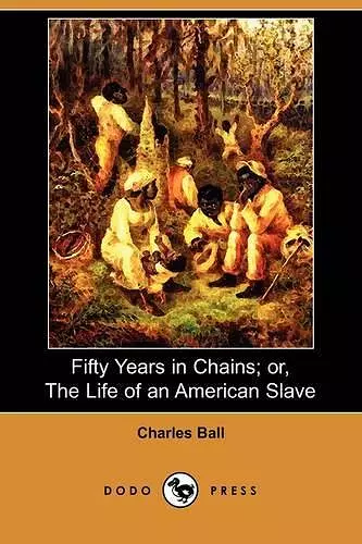 Fifty Years in Chains; Or, the Life of an American Slave (Dodo Press) cover