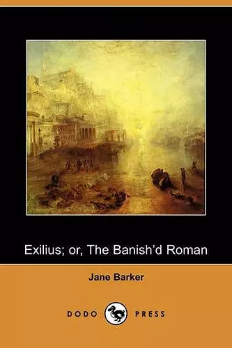 Exilius; Or, the Banish'd Roman (Dodo Press) cover