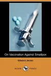 On Vaccination Against Smallpox (Dodo Press) cover