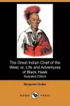 The Great Indian Chief of the West; Or, Life and Adventures of Black Hawk (Illustrated Edition) (Dodo Press) cover