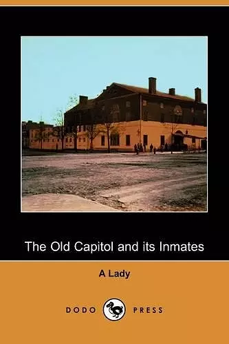 The Old Capitol and Its Inmates (Dodo Press) cover