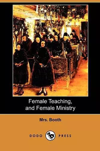 Female Teaching, and Female Ministry (Dodo Press) cover