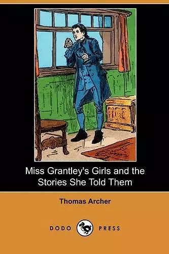 Miss Grantley's Girls and the Stories She Told Them (Dodo Press) cover