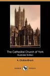 The Cathedral Church of York (Illustrated Edition) (Dodo Press) cover