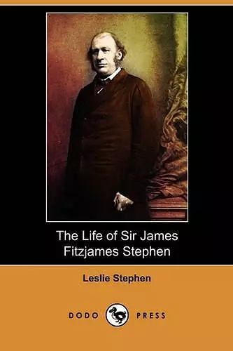 The Life of Sir James Fitzjames Stephen (Dodo Press) cover