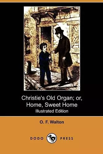 Christie's Old Organ; Or, Home, Sweet Home (Illustrated Edition) (Dodo Press) cover