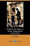 Christie's Old Organ; Or, Home, Sweet Home (Illustrated Edition) (Dodo Press) cover