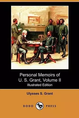 Personal Memoirs of U. S. Grant, Volume II (Illustrated Edition) (Dodo Press) cover