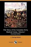 War Story of the Canadian Army Medical Corps, Volume I (Illustrated Edition) (Dodo Press) cover