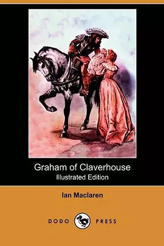 Graham of Claverhouse (Illustrated Edition) (Dodo Press) cover