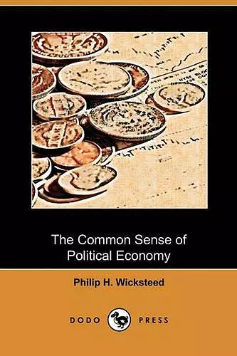 The Common Sense of Political Economy (Dodo Press) cover