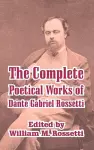 The Complete Poetical Works of Dante Gabriel Rossetti cover