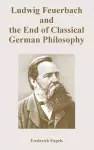 Ludwig Feuerbach and the End of Classical German Philosophy cover