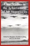 Case Studies in the Achievement of Air Superiority cover