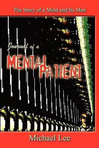 Journal of a Mental Patient: the Story of a Mind and Its Man cover