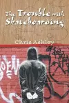 The Trouble with Skateboarding cover