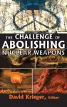 The Challenge of Abolishing Nuclear Weapons cover