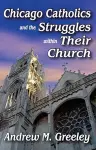 Chicago Catholics and the Struggles within Their Church cover